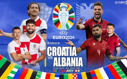 Nhận định bóng đá Croatia vs Albania, vòng bảng EURO 2024 (20h00, 19/6)