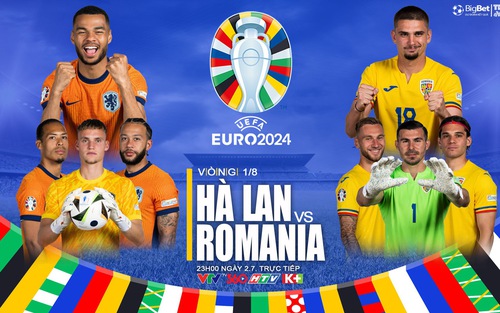 Nhận định Hà Lan vs Romania, vòng 1/8 EURO 2024 (23h00 hôm nay, 2/7)