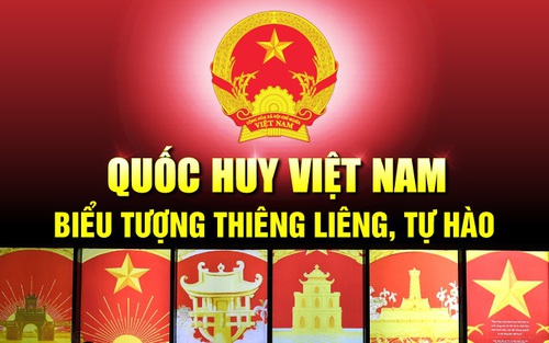Quốc huy Việt Nam - biểu tượng đặc biệt, thiêng liêng, cao quý