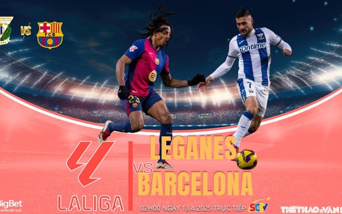 Nhận định, soi tỷ lệ Leganes vs Barcelona 2h hôm nay ngày 13/4, vòng 31 La Liga