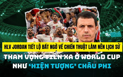 HLV Jordan tiết lộ bất ngờ về chiến thuật làm nên lịch sử, tham vọng tiến xa ở World Cup như “hiện tượng” châu Phi