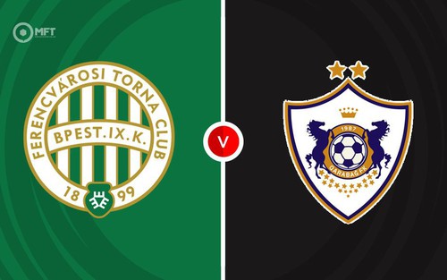 Nhận định, soi tỷ lệ Ferencvaros vs Qarabag 02h00 ngày 20/8, vòng play-off Cúp C1 châu Âu.