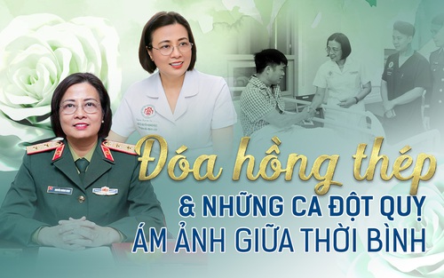 KỲ 3: Đóa hồng thép và những ca đột quỵ ám ảnh giữa thời bình