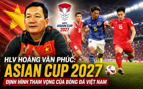 HLV Hoàng Văn Phúc: “Asian Cup 2027 sẽ định hình tham vọng của bóng đá Việt Nam”