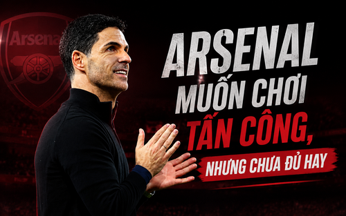 QUAN ĐIỂM: Arsenal muốn tấn công nhưng chưa đủ hay