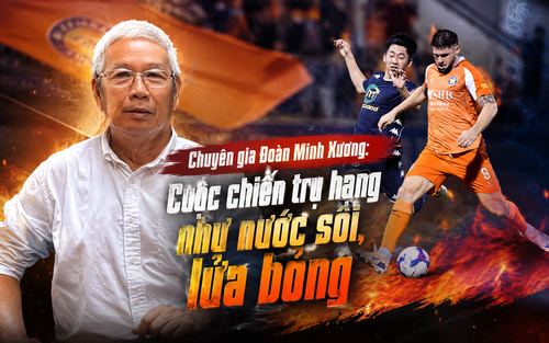 Chuyên gia Đoàn Minh Xương: 'Cuộc chiến trụ hạng như nước sôi, lửa bỏng'