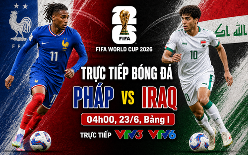 VTV6 VTV3 trực tiếp bóng đá Pháp vs Iraq 04h00 ngày 23/6, bảng I World Cup 2026