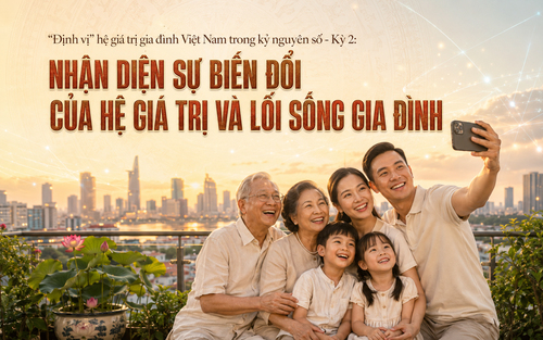 "Định vị" hệ giá trị gia đình Việt Nam trong kỷ nguyên số: Kỳ 2 - Nhận diện sự biến đổi của hệ giá trị và lối sống gia đình