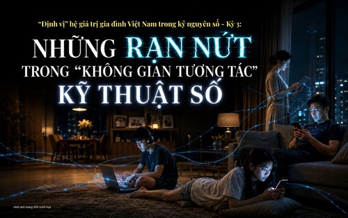 "Định vị" hệ giá trị gia đình Việt Nam trong kỷ nguyên số: Kỳ 3 - Những rạn nứt trong "không gian tương tác" kỹ thuật số