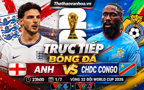 VTV6 VTV3 trực tiếp bóng đá Anh vs CHDC Congo 23h hôm nay, vòng 32 đội World Cup 2026