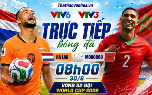 VTV6 VTV3 trực tiếp bóng đá Hà Lan vs Morocco 8h00 hôm nay, vòng 32 đội World Cup 2026
