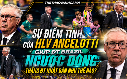 Sự điềm tĩnh của HLV Ancelotti giúp ĐT Brazil ngược dòng thắng Nhật Bản như thế nào?