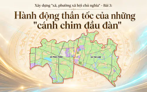 Xây dựng "xã, phường xã hội chủ nghĩa - Bài 3: Hành động thần tốc của những "cánh chim đầu đàn"