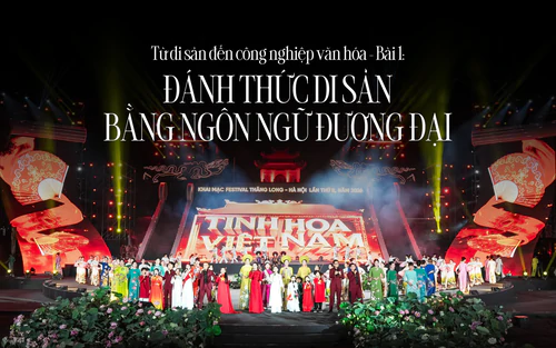 Từ di sản đến công nghiệp văn hóa - Bài 1: Đánh thức di sản bằng ngôn ngữ đương đại