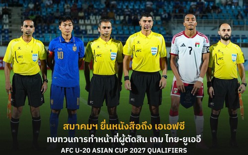 U20 Thái Lan thắng UAE vẫn gửi đơn lên AFC, yêu cầu xem lại công tác trọng tài