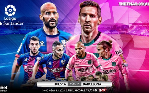Soi kèo nhà cái Huesca vs Barcelona. Trực tiếp bóng đá Tây Ban Nha