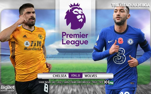 Soi kèo nhà cái Chelsea vs Wolves. K+, K+PM trực tiếp bóng đá Ngoại hạng Anh