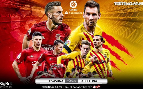 Soi kèo nhà cái Osasuna vs Barcelona. BĐTV trực tiếp bóng đá Tây Ban Nha