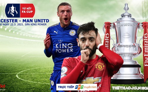 Soi kèo nhà cái Leicester vs MU. SCTV trực tiếp bóng đá Tứ kết FA Cup