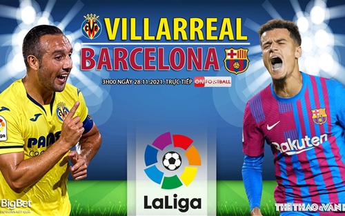 Soi kèo nhà cái Villarreal vs Barcelona. Nhận định, dự đoán bóng đá Tây Ban Nha (3h00, 28/11)