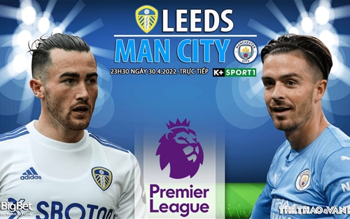 Soi kèo nhà cái Leeds vs Man City. Nhận định, dự đoán bóng đá Anh (23h30, 30/4)