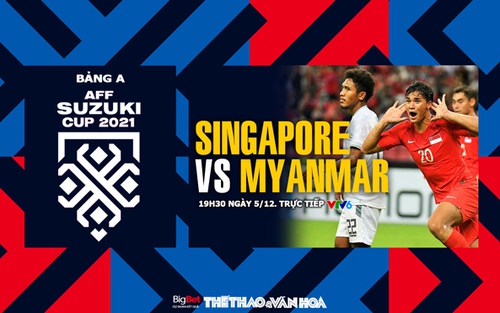 VIDEO Singapore vs Myanmar, vòng bảng AFF Cup 2021 (19h30, 5/12)