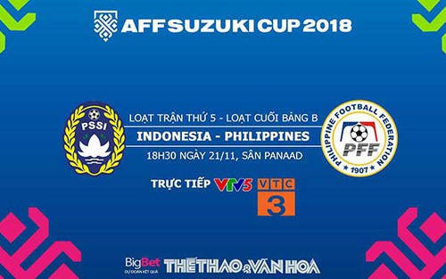 Soi kèo, dự đoán và trực tiếp bóng đá Indonesia vs Philippines (19h, 25/11), AFF Cup 2018. VTV5, VTV6, VTC3