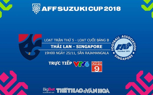 Soi kèo, dự đoán bóng đá và trực tiếp Thái Lan vs Singapore (19h00, 25/11). VTV6, VTC3, VTV5