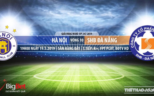Hà Nội vs SHB Đà Nẵng: Trực tiếp bóng đá và nhận định (19h00, 19/05). Lịch thi đấu V League 2019