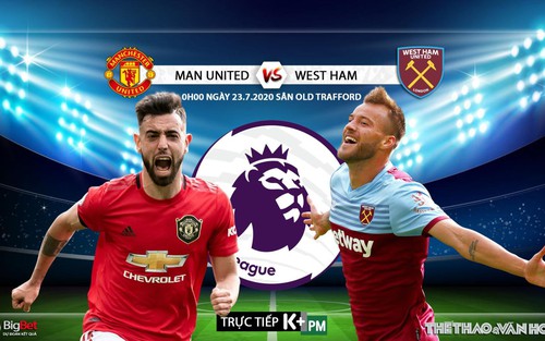 Soi kèo bóng đá. MU vs West Ham. Vòng 37 Ngoại hạng Anh. Trực tiếp K+PM