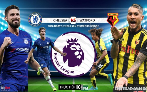 Soi kèo bóng đá Chelsea vs Watford. Trực tiếp bóng đá Ngoại hạng Anh. K+. K+PM