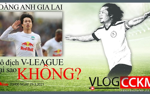 Hoàng Anh Gia Lai vô địch V-League 2021, tại sao không?