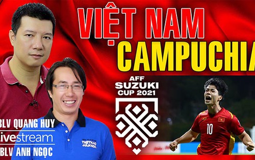 Việt Nam vs Campuchia: Bình luận và dự đoán cùng BLV Quang Huy và Anh Ngọc