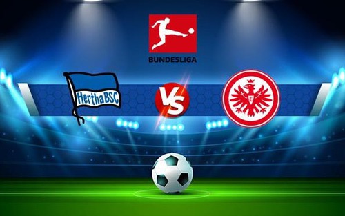 Soi kèo nhà cái Hertha Berlin vs Frankfurt. Nhận định, dự đoán bóng đá Bundesliga (20h30, 13/8)