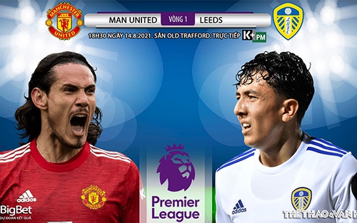 Kèo nhà cái. Soi kèo MU vs Leeds. K+ K+PM trực tiếp bóng đá Ngoại hạng Anh (18h30, 14/8)