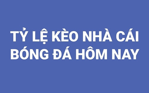 Keo nha cai. Keonhacai. Tỷ lệ kèo nhà cái. Nhận định bóng đá Ngoại hạng Anh hôm nay