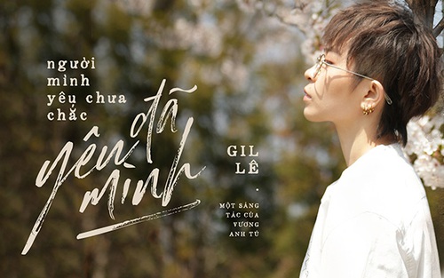 Gil Lê không còn 'tự kỷ' trong MV 'Người mình yêu chưa chắc đã yêu mình'