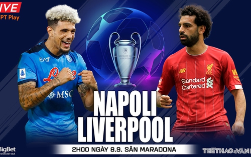 Soi kèo nhà cái Napoli vs Liverpool. Nhận định, dự đoán bóng đá cúp C1 (2h00, 8/9)