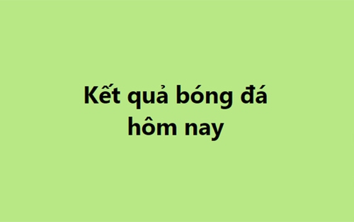 Kết quả bóng đá hôm nay. KQBD trực tuyến ngày 29/12, 30/12