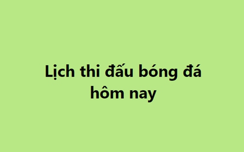 Lịch thi đấu bóng đá - Trực tiếp bóng đá hôm nay 9/2