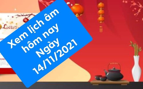 Xem lịch âm hôm nay 14/11/2021 là ngày tốt hay xấu?