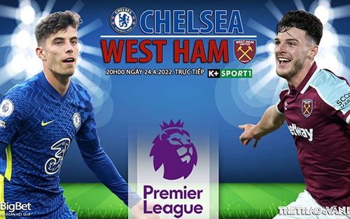 Soi kèo nhà cái Chelsea vs West Ham. Nhận định, dự đoán bóng đá Anh (20h00, 24/4)