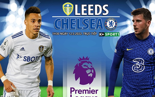 Soi kèo nhà cái Leeds vs Chelsea. Nhận định, dự đoán bóng đá Ngoại hạng Anh (01h30, 12/5)