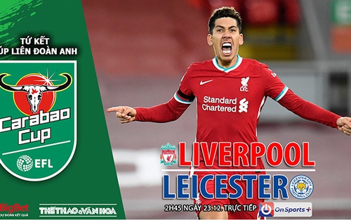 Soi kèo nhà cái Liverpool vs Leicester. Nhận định, dự đoán bóng đá Cúp Liên đoàn Anh (2h45, 23/12)