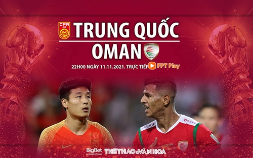 Soi kèo nhà cái Trung Quốc vs Oman. FPT Play trực tiếp bóng đá vòng loại World Cup 2022 (22h00, 11/11)