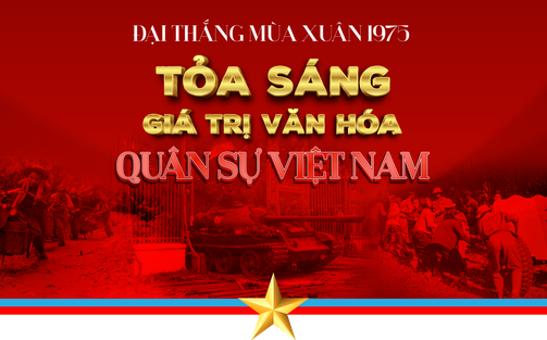 Đại thắng mùa Xuân 1975 - Tỏa sáng các giá trị văn hóa quân sự Việt Nam