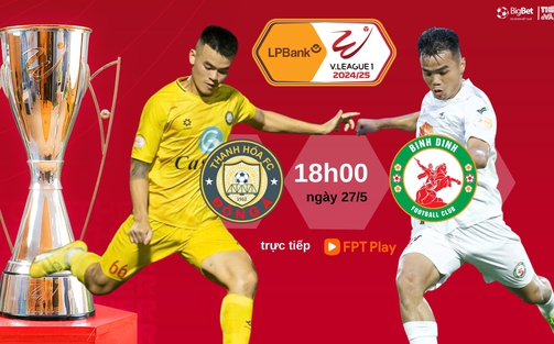 Nhận định bóng đá V-League hôm nay 27/5: Thanh Hoá vs Bình Định, Quảng Nam vs Hà Tĩnh