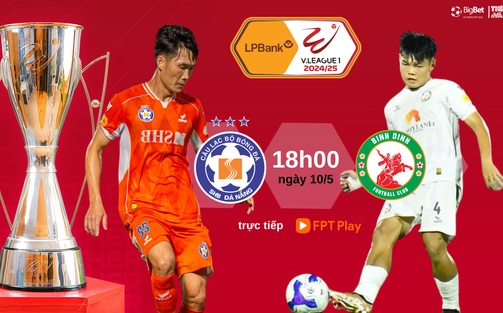 Nhận định bóng đá V-League hôm nay 10/5: Đà Nẵng vs Bình Định, SLNA vs Hà Nội