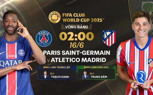Link xem trực tiếp bóng đá PSG vs Atletico Madrid 02h00 hôm nay 16/6, FIFA Club World Cup 2025