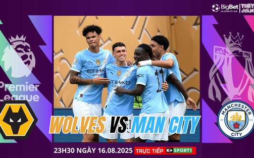 Nhận định, soi tỷ lệ Wolves vs Man City 23h30 ngày 16/8, Premier League vòng 1